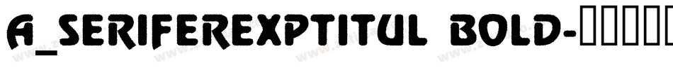 a_SeriferExpTitul Bold字体转换